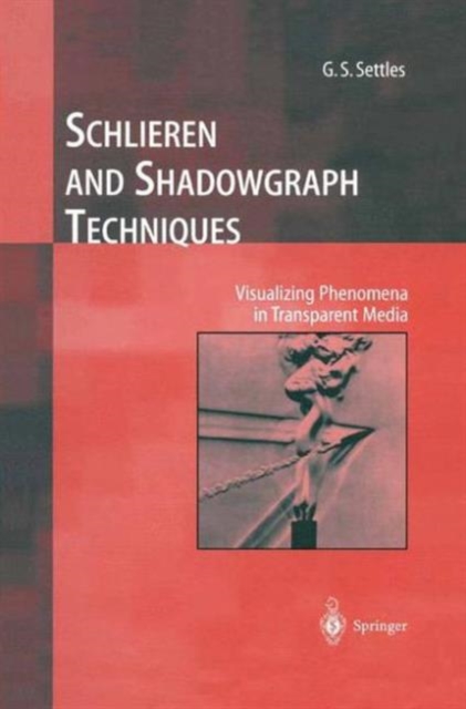 Schlieren and Shadowgraph Techniques : Visualizing Phenomena in Transparent Media, Paperback / softback Book
