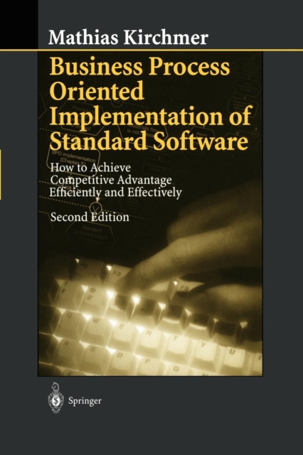 Business Process Oriented Implementation of Standard Software : How to Achieve Competitive Advantage Efficiently and Effectively, Paperback / softback Book