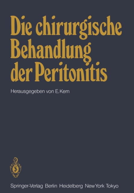 Die chirurgische Behandlung der Peritonitis : Symposion veranstaltet von der Chirurgischen Universitatsklinik Wurzburg am 15. 1. 1983, PDF eBook