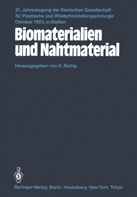 Biomaterialien und Nahtmaterial : Kongrethemen: Kerasmiche Implantate-Implantate aus Kohlenstoff-Metallimplantate-Homologe und heterologe Implantatmaterialien-Kunststoffmaterialien-Nathmaterialien-Fre, PDF eBook