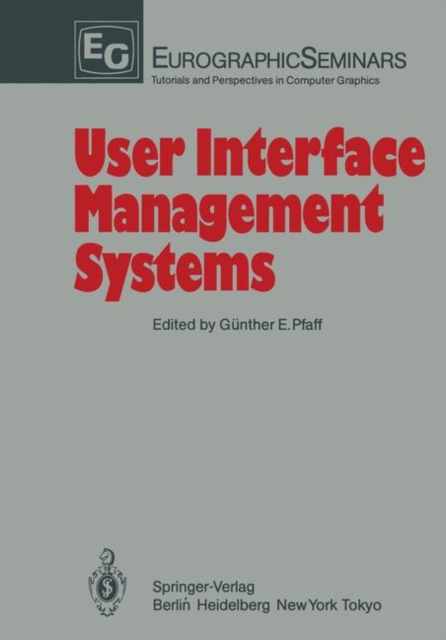 User Interface Management Systems : Proceedings of the Workshop on User Interface Management Systems Held in Seeheim, FRG, November 1-3, 1983, Paperback Book