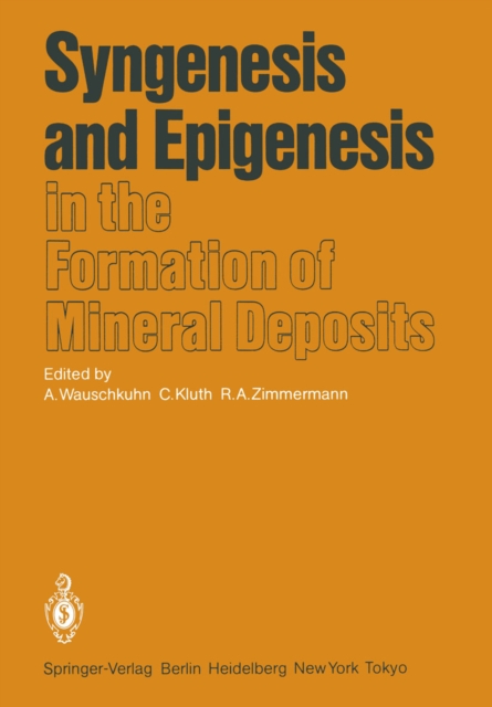 Syngenesis and Epigenesis in the Formation of Mineral Deposits : A Volume in Honour of Professor G. Christian Amstutz on the Occasion of His 60th Birthday with Special Reference to One of His Main Sci, PDF eBook