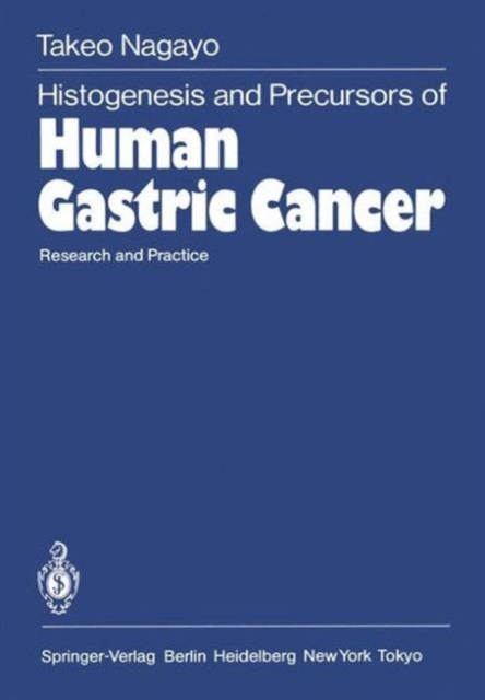 Histogenesis and Precursors of Human Gastric Cancer : Research and Practice, Paperback / softback Book
