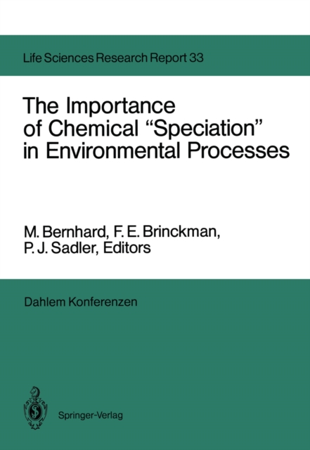 The Importance of Chemical "Speciation" in Environmental Processes : Report of the Dahlem Workshop on the Importance of Chemical "Speciation" in Environmental Processes Berlin 1984, September 2-7, PDF eBook