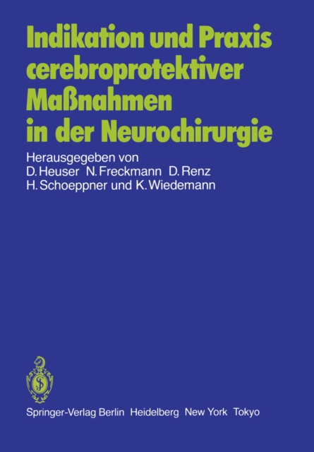 Indikation und Praxis cerebroprotektiver Manahmen in der Neurochirurgie : Bericht uber eine Gesprachsrunde am 8. Juni 1985 in Frankfurt, PDF eBook