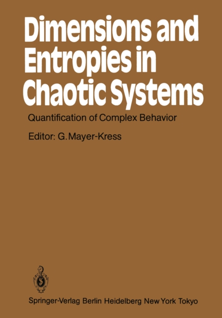 Dimensions and Entropies in Chaotic Systems : Quantification of Complex Behavior Proceeding of an International Workshop at the Pecos River Ranch, New Mexico, September 11-16, 1985, PDF eBook