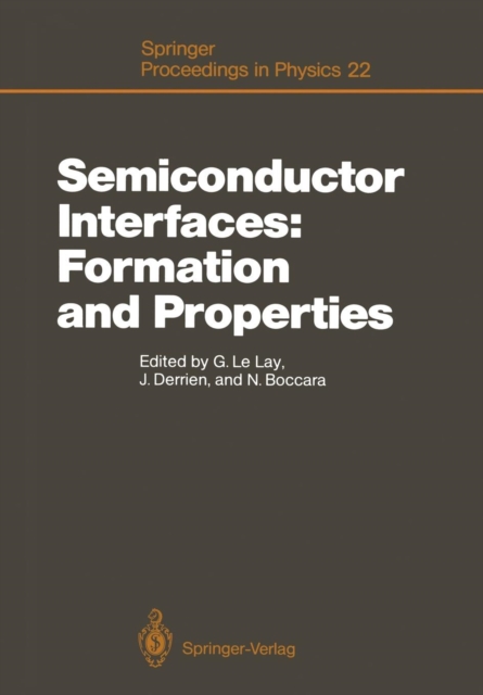 Semiconductor Interfaces: Formation and Properties : Proceedings of the Workkshop, Les Houches, France February 24-March 6, 1987, Paperback / softback Book