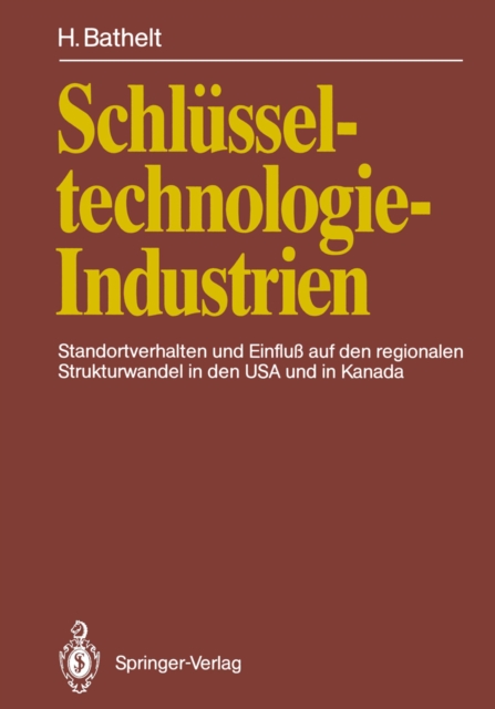 Schlusseltechnologie-Industrien : Standortverhalten und Einflu auf den regionalen Strukturwandel in den USA und in Kanada, PDF eBook