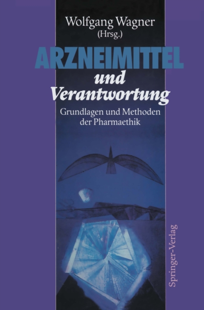 Arzneimittel und Verantwortung : Grundlagen und Methoden der Pharmaethik, PDF eBook