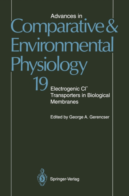 Advances in Comparative and Environmental Physiology : Electrogenic Cl? Transporters in Biological Membranes Volume 19, PDF eBook