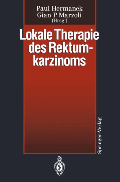 Lokale Therapie des Rektumkarzinoms : Verfahren in kurativer Intention, PDF eBook