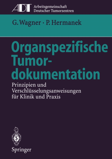 Organspezifische Tumordokumentation : Prinzipien und Verschlusselungsanweisungen fur Klinik und Praxis, PDF eBook