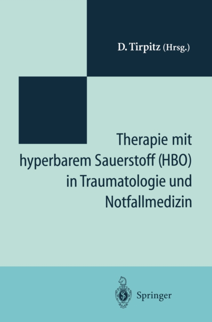 Therapie mit hyperbarem Sauerstoff (HBO) in der Traumatologie und Notfallmedizin : Symposium „20 Jahre hyperbare Medizin" St.-Joseph-Hospital Duisburg 1993, PDF eBook