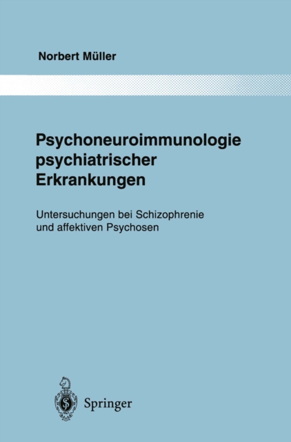 Psychoneuroimmunologie psychiatrischer Erkrankungen : Untersuchungen bei Schizophrenie und affektiven Psychosen, PDF eBook