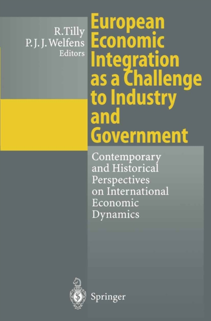 European Economic Integration as a Challenge to Industry and Government : Contemporary and Historical Perspectives on International Economic Dynamics, PDF eBook