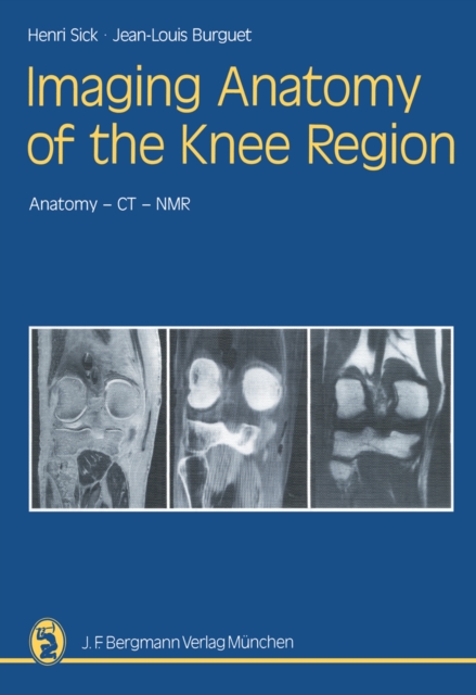 Imaging Anatomy of the Knee Region : Anatomy-CT-NMR Frontal Slices, Sagittal Slices, Horizontal Slices, PDF eBook