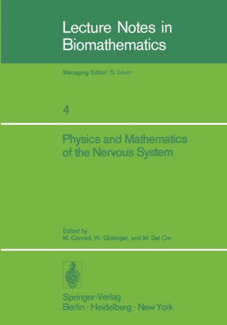 Physics and Mathematics of the Nervous System : Proceedings of a Summer School organized by the International Centre for Theoretical Physics, Trieste, and the Institute for Information Sciences, Unive, PDF eBook