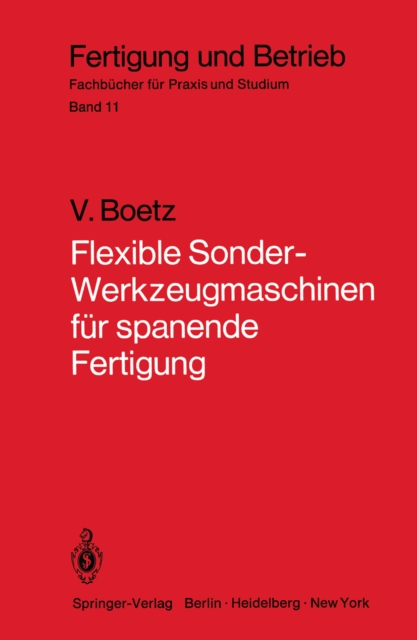 Flexible Sonder-Werkzeugmaschinen fur spanende Fertigung : Bau- und Arbeitseinheiten, Planung, Wirtschaftlichkeit, ausgefuhrte Bauformen, PDF eBook
