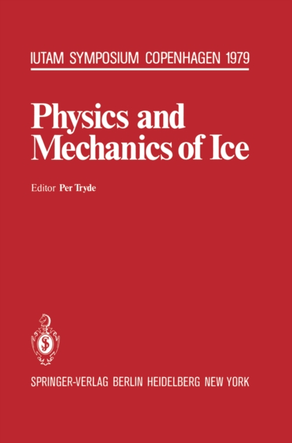 Physics and Mechanics of Ice : Symposium Copenhagen, August 6-10, 1979, Technical University of Denmark, PDF eBook