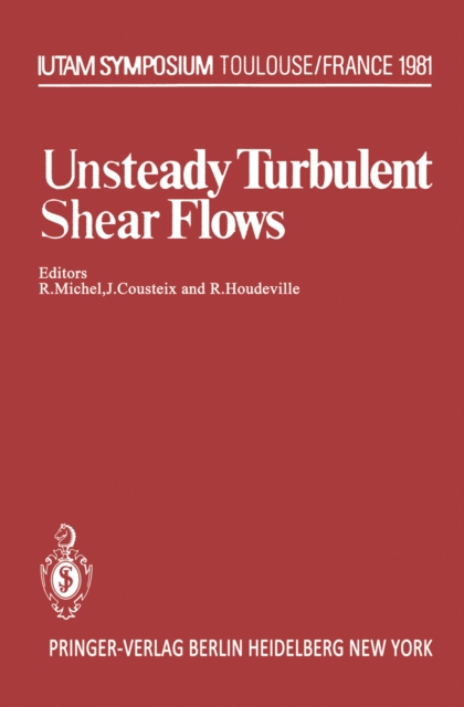 Unsteady Turbulent Shear Flows : Symposium Toulouse, France, May 5-8, 1981, PDF eBook