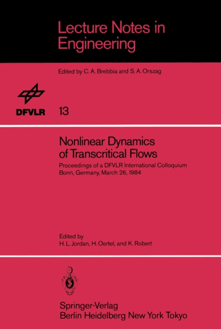 Nonlinear Dynamics of Transcritical Flows : Proceedings of a DFVLR International Colloquium, Bonn, Germany, March 1984, PDF eBook