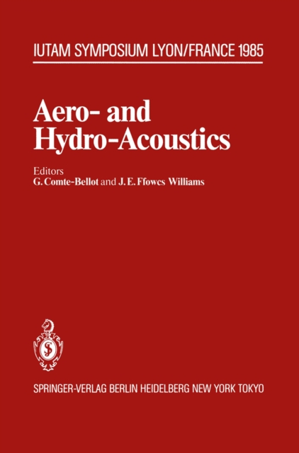 Aero- and Hydro-Acoustics : IUTAM Symposium, Ecole Centrale de Lyon, 3-6 July, 1985, PDF eBook