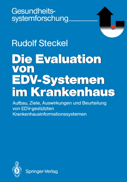 Die Evaluation von EDV-Systemen im Krankenhaus : Aufbau, Ziele, Auswirkungen und Beurteilung von EDV-gestutzten Krankenhausinformationssystemen, PDF eBook