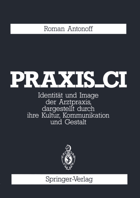 Praxis_CI : Identitat und Image der Arztpraxis, dargestellt durch ihre Kultur, Kommunikation und Gestalt, PDF eBook