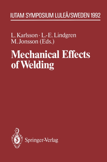 Mechanical Effects of Welding : IUTAM Symposium, Lulea/Sweden, June 10-14, 1991, PDF eBook