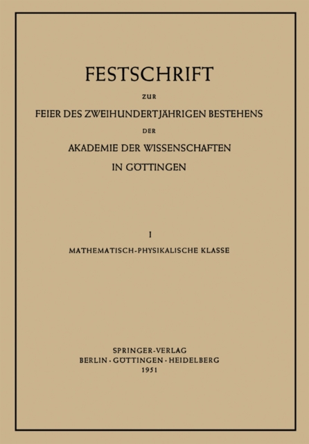 Festschrift zur Feier des Zweihundertjahrigen Bestehens der Akademie der Wissenschaften in Gottingen : I. Mathematisch-Physikalische Klasse, PDF eBook