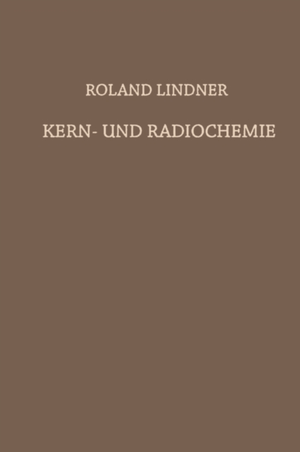 Kern- und Radiochemie : Grundlagen * Praktische Methoden und Technische Anwendung, PDF eBook