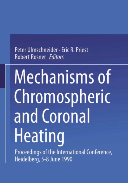 Mechanisms of Chromospheric and Coronal Heating : Proceedings of the International Conference, Heidelberg, 5-8 June 1990, PDF eBook