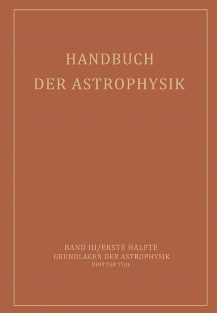 Handbuch der Astrophysik : Band III / Erste Halfte Grundlagen der Astrophysik Dritter Teil, PDF eBook
