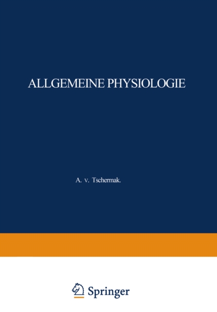 Allgemeine Physiologie : Eine Systematische Darstellung der Grundlagen Sowie der Allgemeinen Ergebnisse und Probleme der Lehre vom Tierischen und Pflanzlichen Leben, PDF eBook