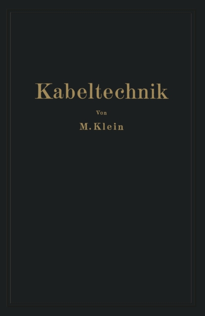 Kabeltechnik : Die Theorie, Berechnung und Herstellung des Elektrischen Kabels, PDF eBook