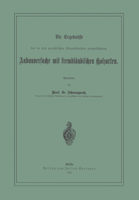 Die Ergebnisse der in den preussischen Staatsforsten ausgefuhrten Anbauversuche mit fremdlandischen Holzarten, PDF eBook