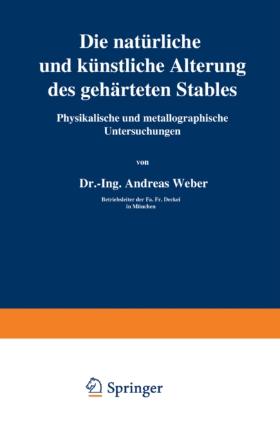 Die naturliche und kunstliche Alterung des geharteten Stahles : Physikalische und metallographische Untersuchungen, PDF eBook