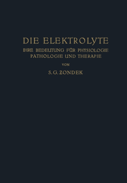 Die Elektrolyte : Ihre Bedeutung fur Physiologie Pathologie und Therapie, PDF eBook