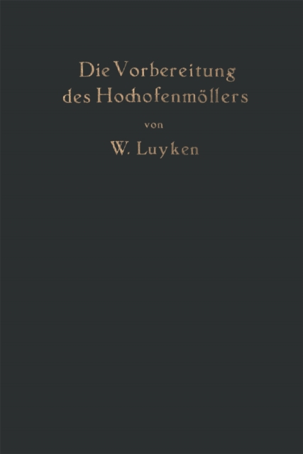 Die Vorbereitung des Hochofenmollers : einschlielich der des Hochofenkokses, PDF eBook