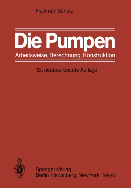 Die Pumpen : Arbeitsweise Berechnung Konstruktion, PDF eBook