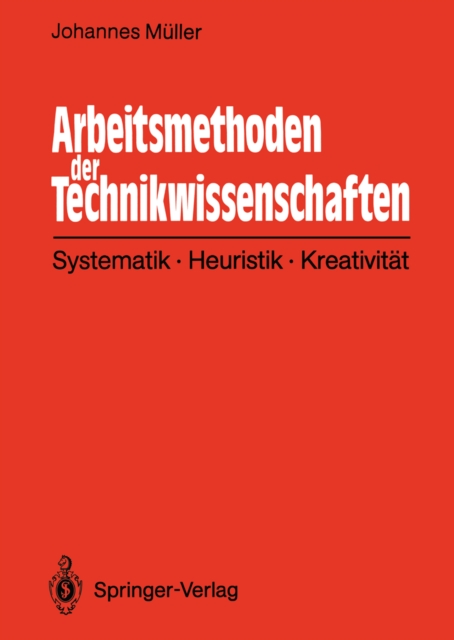 Arbeitsmethoden der Technikwissenschaften : Systematik, Heuristik, Kreativitat, PDF eBook