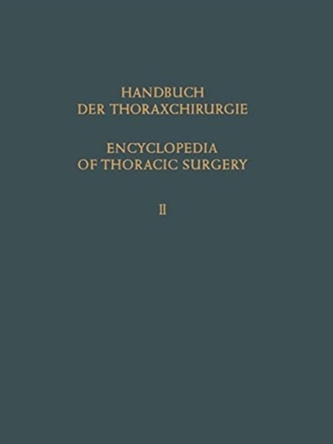 Encyclopedia of Thoracic Surgery / Handbuch Der Thoraxchirurgie : Band / Volume 2: Spezieller Teil 1 / Special Part 1, Paperback Book