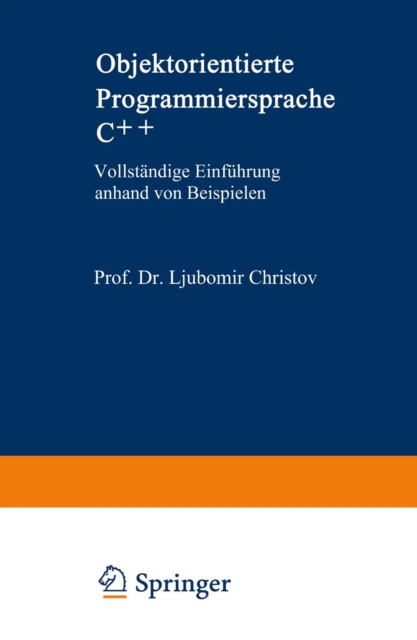 Objektorientierte Programmiersprache C++ : Vollstandige Einfuhrung anhand von Beispielen, PDF eBook