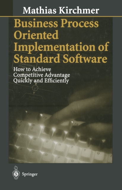 Business Process Oriented Implementation of Standard Software : How to Achieve Competitive Advantage Quickly and Efficiently, PDF eBook