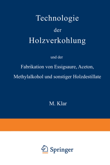 Technologie der Holzverkohlung und der Fabrikation von Essigsaure, Aceton, Methylalkohol und sonstiger Holzdestillate, PDF eBook