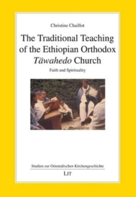 The Traditional Teaching of the Ethiopian Orthodox T?wahedo Church : Faith and Spirituality, Paperback / softback Book