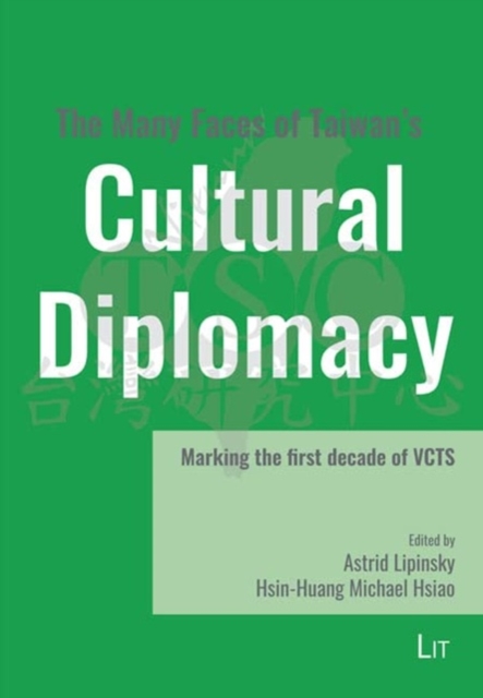 The Many Faces of Taiwan's Cultural Diplomacy : Marking the First Decade of Vcts, Paperback / softback Book