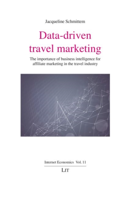 Data-Driven Travel Marketing : The Importance of Business Intelligence for Affiliate Marketing in the Travel Industry, Paperback / softback Book