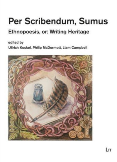 Per Scribendum, Sumus : Ethnopoesis, Or: Writing Heritage. a Ceilidh in Honour of Mairead Nic Craith, Paperback / softback Book