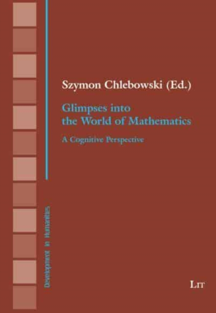 Glimpses Into the World of Mathematics : A Cognitive Perspective, Paperback / softback Book